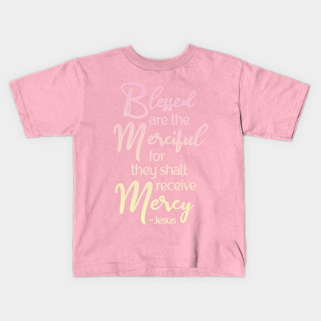 Blessed are the Merciful, Beatitude,  Jesus Quote Kids T-Shirt by AlondraHanley